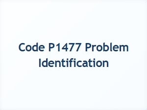Code P1477 Error Identification Tips