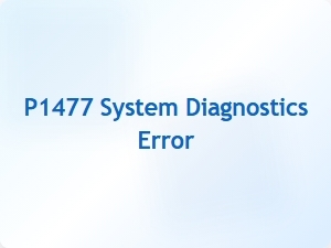 Code P1477 System Diagnostics Error Fix