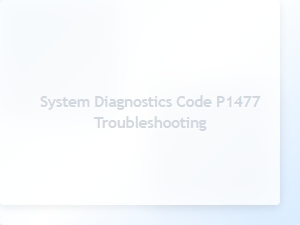 System Diagnostics Code P1477 Troubleshooting